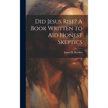 Did Jesus Rise? A Book Written to aid Honest Skeptics