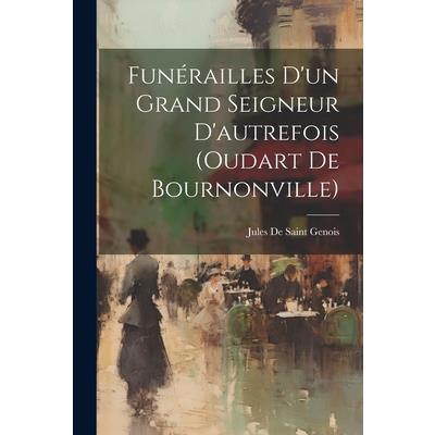 Fun矇railles D’un Grand Seigneur D’autrefois (oudart De Bournonville)