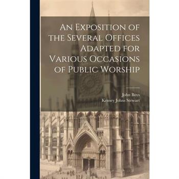 An Exposition of the Several Offices Adapted for Various Occasions of Public Worship