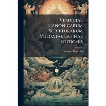 Vindiciae Canonicarum Scripturarum Vulgatae Latinae Editionis