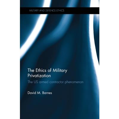 The Ethics of Military Privatization