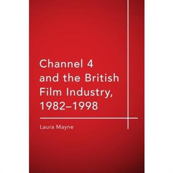 Channel 4 and the British Film Industry, 1982-1998