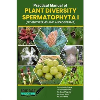 Practical manual of Plant Diversity Spermatophyta I (Gymnosperms and Angiosperms)