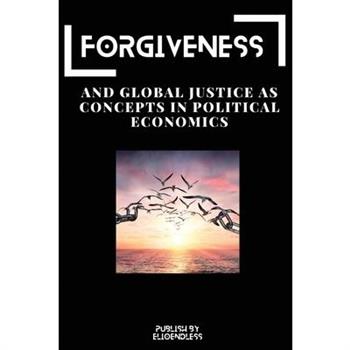 Forgiveness and Global Justice as Concepts in Political Economics