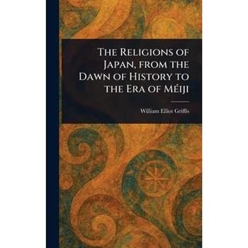 The Religions of Japan, From the Dawn of History to the Era of M矇iji