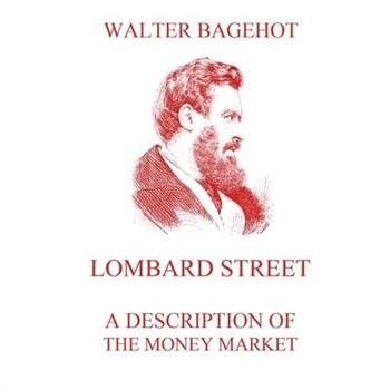 Lombard Street - A Description of the Money Market