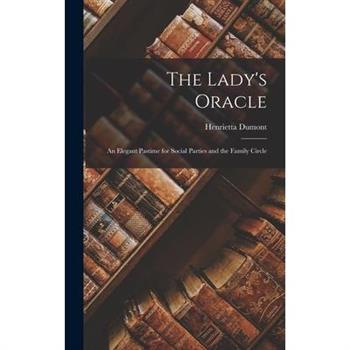 The Lady’s Oracle; An Elegant Pastime for Social Parties and the Family Circle