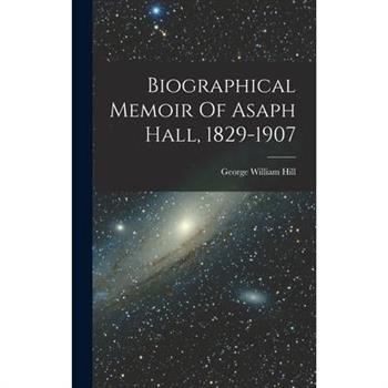 Biographical Memoir Of Asaph Hall, 1829-1907
