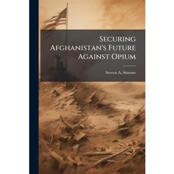 Securing Afghanistan's Future Against Opium
