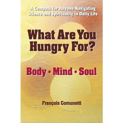 What Are You Hungry For: Body, Mind, and Soul