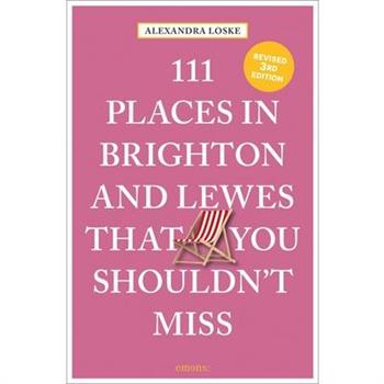 111 Places in Brighton & Lewes That You Shouldn’t Miss Revised