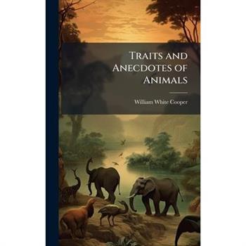Traits and Anecdotes of Animals
