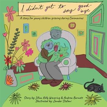 I Didn’t Get to Say Good-byeA story for young children grieving during Coronavirus