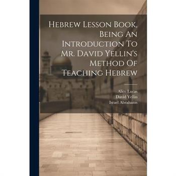 Hebrew Lesson Book, Being An Introduction To Mr. David Yellin’s Method Of Teaching Hebrew