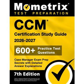 CCM Certification Study Guide 2025-2026 - 600+ Practice Test Questions, Case Manager Exam Prep Secrets with Detailed Answer Explanations