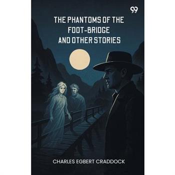 The Phantoms Of The Foot-Bridge And Other Stories