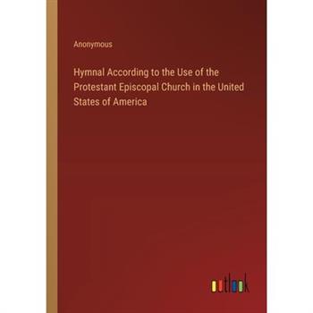 Hymnal According to the Use of the Protestant Episcopal Church in the United States of America