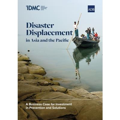 Disaster Displacement in Asia and the Pacific: A Business Case for Investment in Prevention and Solutions