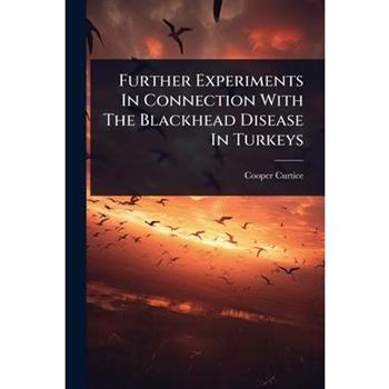 Further Experiments In Connection With The Blackhead Disease In Turkeys