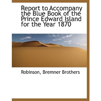 Report to Accompany the Blue Book of the Prince Edward Island for the Year 1870
