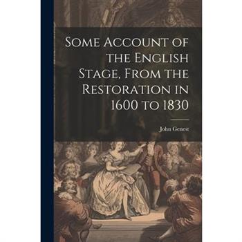 Some Account of the English Stage, From the Restoration in 1600 to 1830