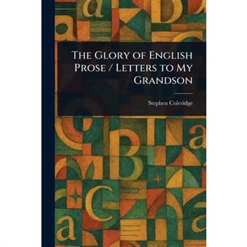 The Glory of English Prose / Letters to My Grandson