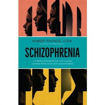Schizophrenia: A Strengths Perspective; Life Lessons Learned from Living with Schizophrenia