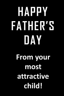 Happy Father’s Day from your most attractive child.