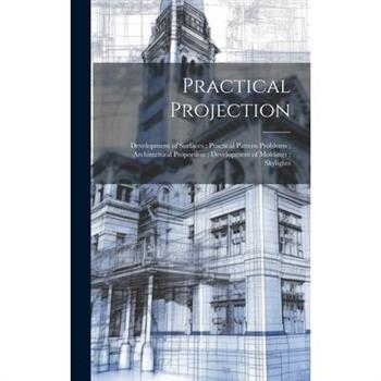 Practical Projection; Development of Surfaces; Practical Pattern Problems; Architectural Proportion; Development of Moldings; Skylights