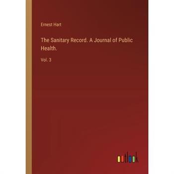 The Sanitary Record. A Journal of Public Health.