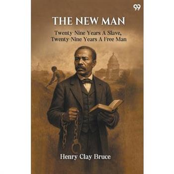 The New Man Twenty-Nine Years A Slave, Twenty-Nine Years A Free Man