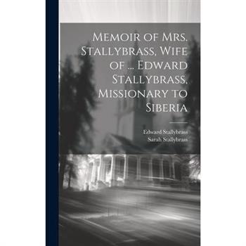 Memoir of Mrs. Stallybrass, Wife of ... Edward Stallybrass, Missionary to Siberia