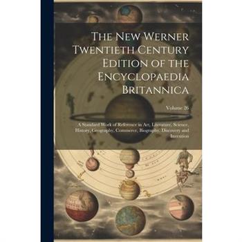 The New Werner Twentieth Century Edition of the Encyclopaedia Britannica