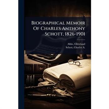 Biographical Memoir Of Charles Anthony Schott, 1826-1901