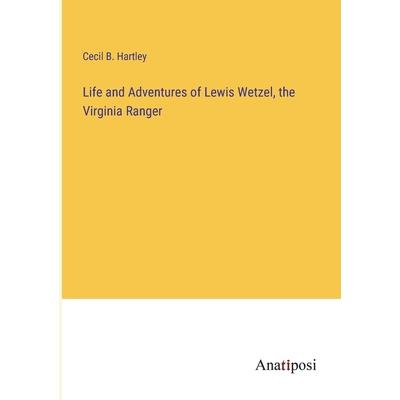 Life and Adventures of Lewis Wetzel, the Virginia Ranger