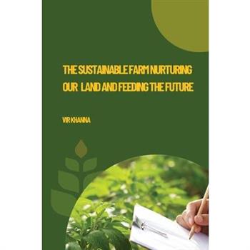 The Sustainable Farm Nurturing Our Land and Feeding the Future