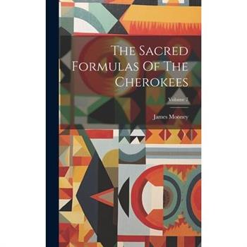 The Sacred Formulas Of The Cherokees; Volume 7