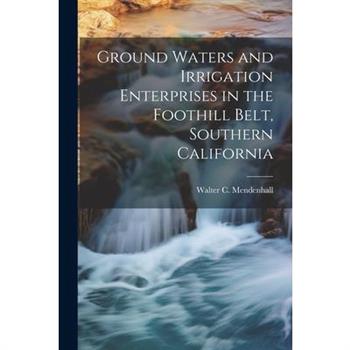 Ground Waters and Irrigation Enterprises in the Foothill Belt, Southern California