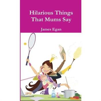 Hilarious Things That Mums Say