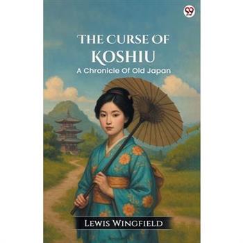 The Curse Of Koshiu A Chronicle Of Old Japan