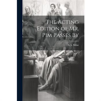 The Acting Edition of Mr. Pim Passes By