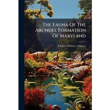 The Fauna Of The Arundel Formation Of Maryland