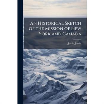 An Historical Sketch of the Mission of New York and Canada