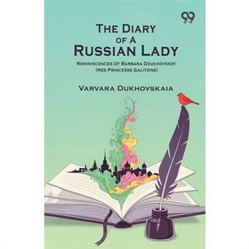 The Diary Of A Russian Lady Reminiscences Of Barbara Doukhovskoy (Nee Princesse Galitzine)