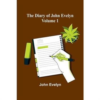 The Diary Of John Evelyn (Volume 1)