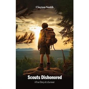 Scouts Dishonored, A True Story of a Survivor