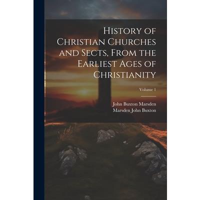 History of Christian Churches and Sects, From the Earliest Ages of Christianity; Volume 1