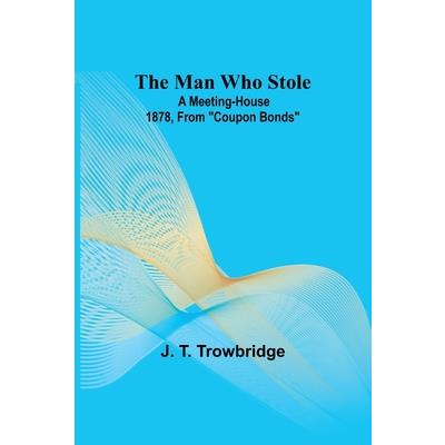 The Man Who Stole; A Meeting-House 1878, From Coupon Bonds