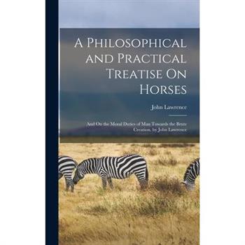 A Philosophical and Practical Treatise On Horses