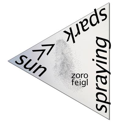 Zoro Feigl: Sun-Spark Spraying